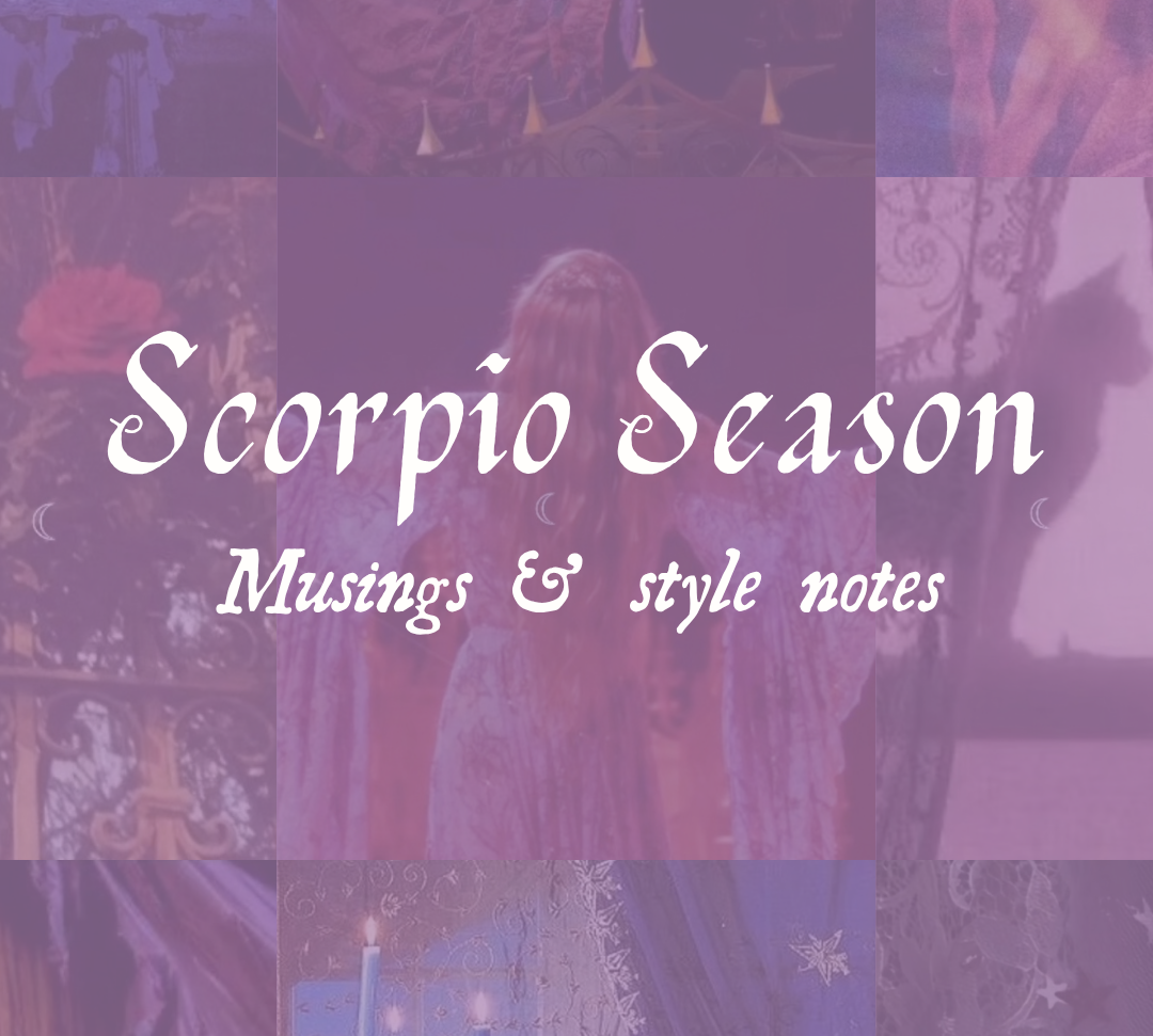 Scorpio Season: Style notes & musings