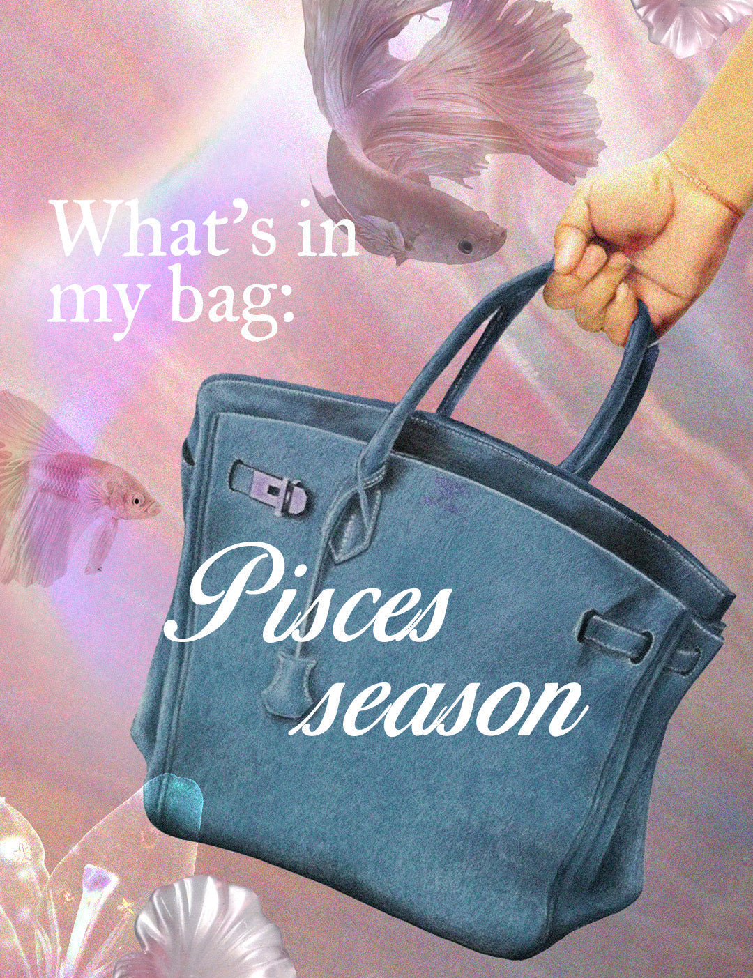 What’s In My Bag: Pisces Season