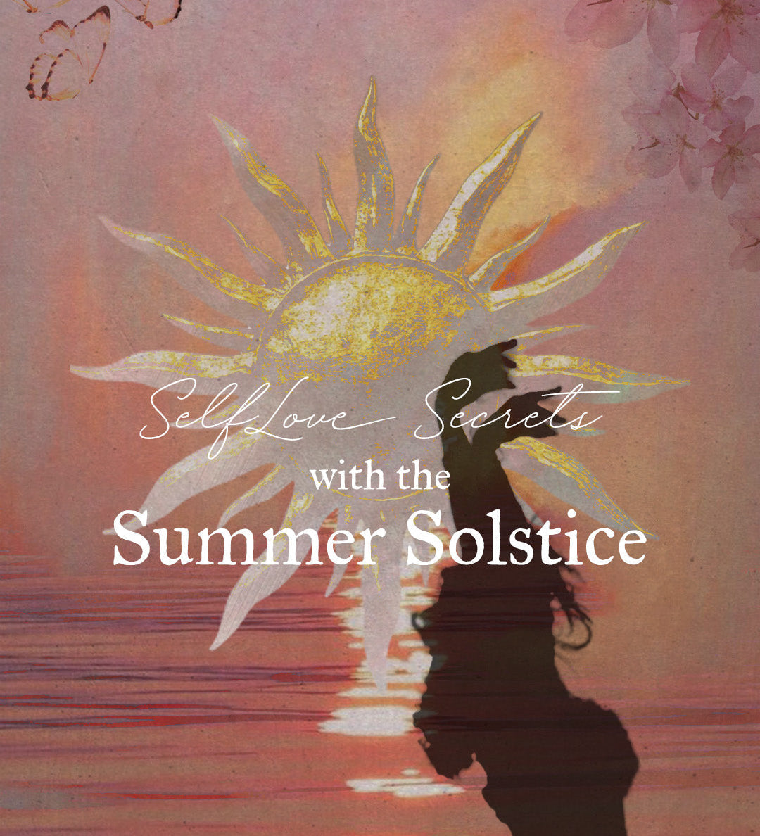 Self-Love Secrets with the Summer Solstice
