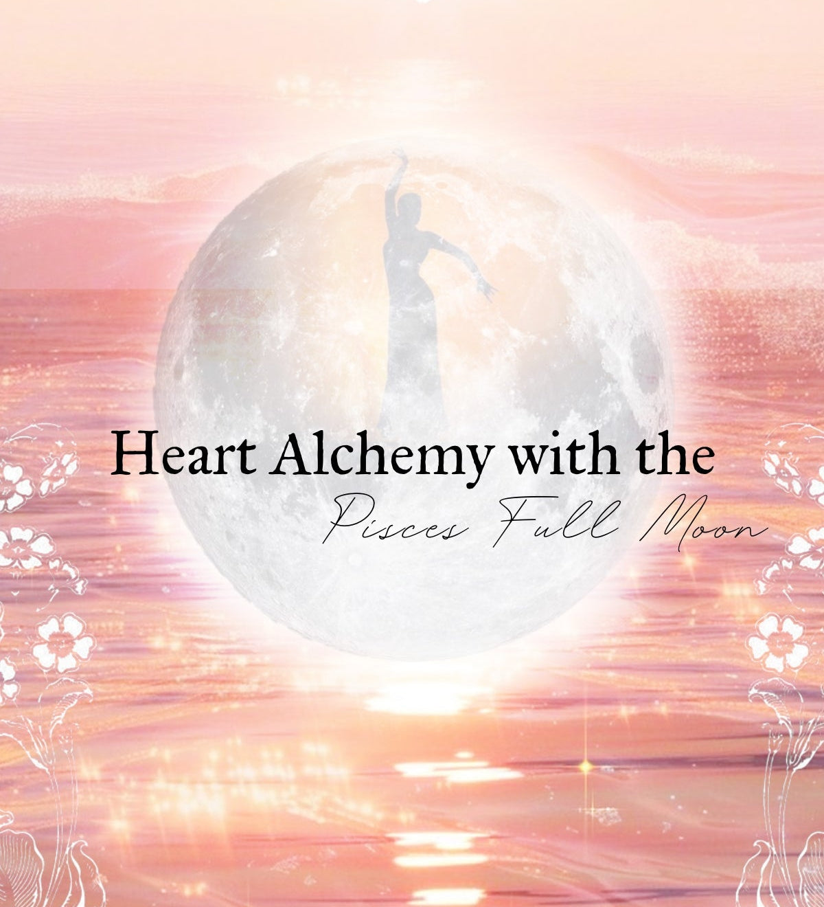 Heart Alchemy with the Pisces Full Moon